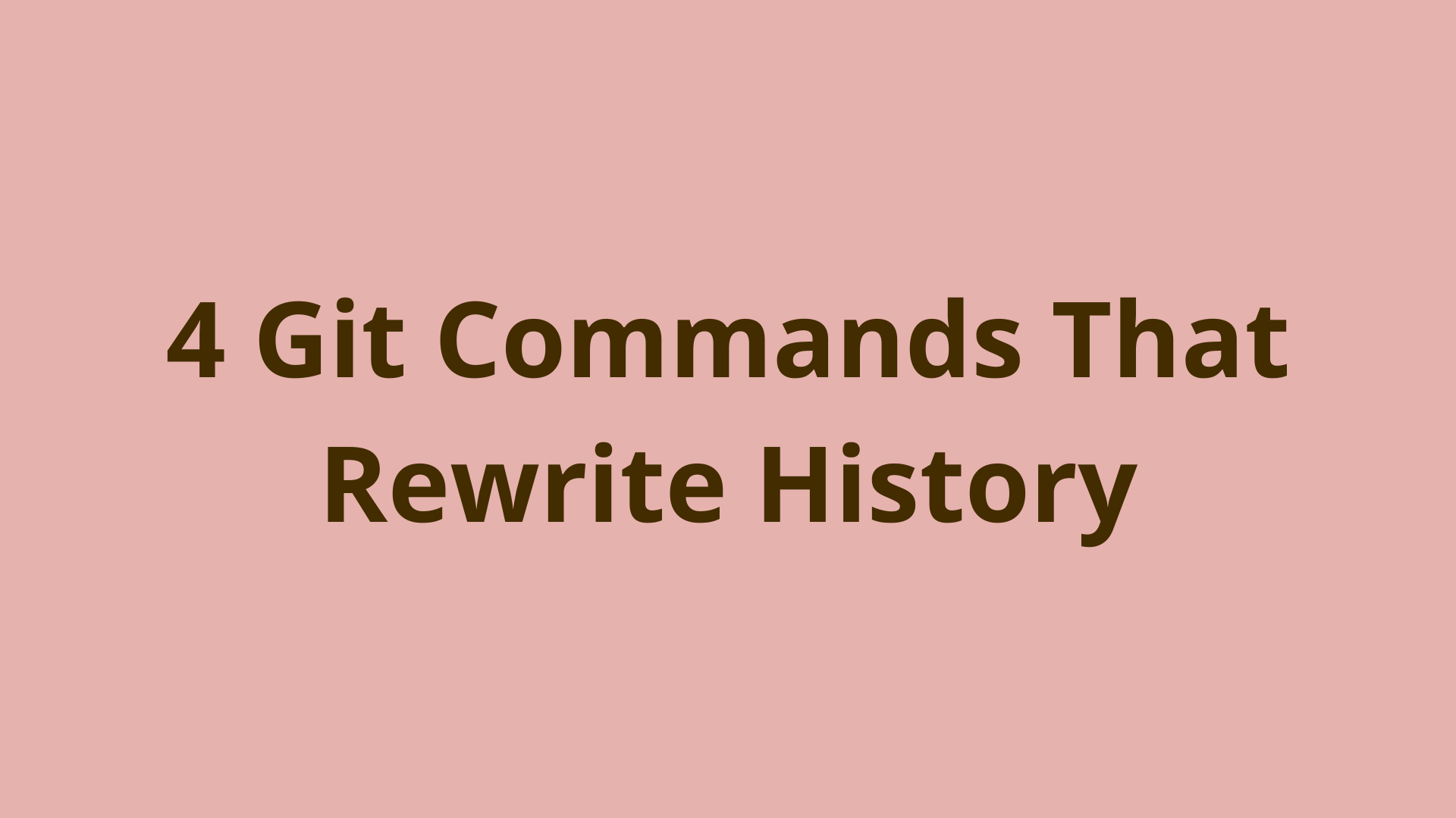 Image of 4 Git Commands that Rewrite Commit History