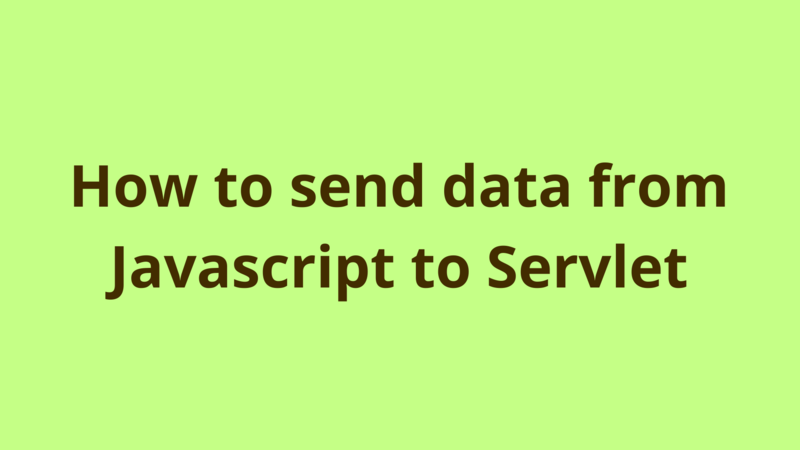 Image of How to send data from Javascript to Servlet