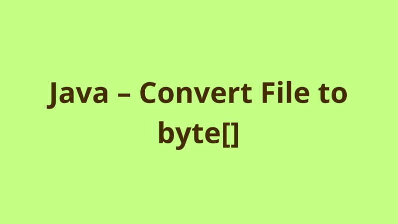 Image of Java – Convert File to byte[]