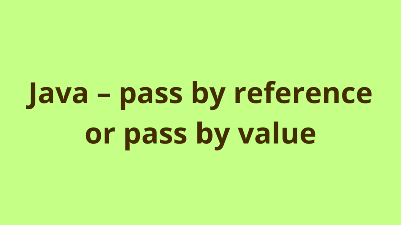 Image of Java – pass by reference or pass by value